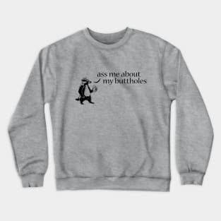 Chunt - Ass Me About My Buttholes Crewneck Sweatshirt